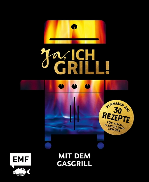 Ja, ich grill! – Mit dem Gasgrill - Guido Schmelich, Christoph Brand, Mora Fütterer