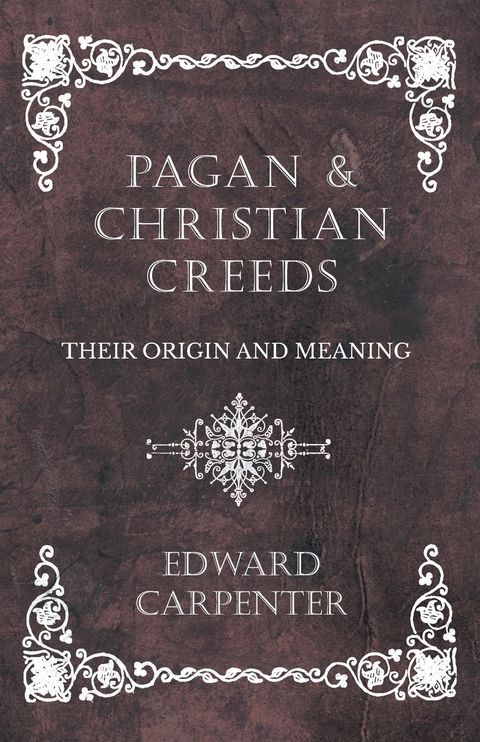 Pagan and Christian Creeds - Their Origin and Meaning -  Edward Carpenter