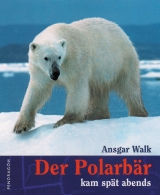 Der Polarbär kam spät abends - Ansgar Walk