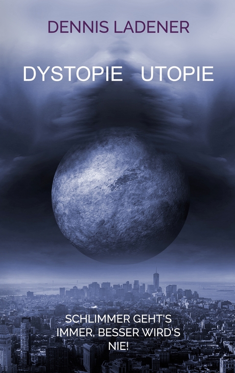 Dystopie Utopie - Dennis Hans Ladener