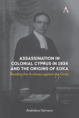 Assassination in Colonial Cyprus in 1934 and the Origins of EOKA - Andrekos Varnava