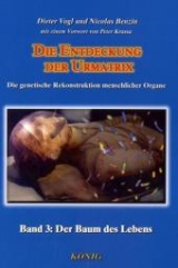 Die Entdeckung der Urmatrix in 3 Bänden. Die genetische Rekonstruktion menschlicher Organe / Der Baum des Lebens - Dieter Vogl, Nicolas Benzin