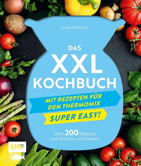 Das XXL-Kochbuch mit Rezepten für den Thermomix – Supereasy - Guido Schmelich