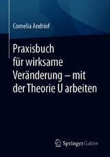 Praxisbuch für wirksame Veränderung – mit der Theorie U arbeiten - Cornelia Andriof