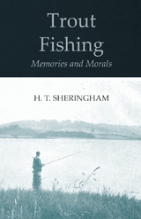 Trout Fishing Memories and Morals -  H. T. Sheringham