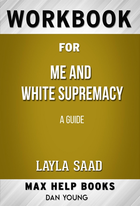 Workbook for Me and White Supremacy by Layla F Saad - Maxhelp Workbooks