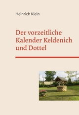Der vorzeitliche Kalender Keldenich und Dottel - Heinrich Klein