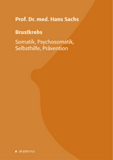 Brustkrebs - Somatik, Psychosomatik, Prävention - Hans Sachs