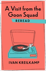 Visit from the Goon Squad Reread -  Ivan Kreilkamp
