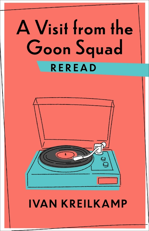 Visit from the Goon Squad Reread -  Ivan Kreilkamp