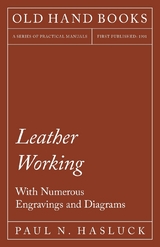 Leather Working - With Numerous Engravings and Diagrams - Paul N. Hasluck