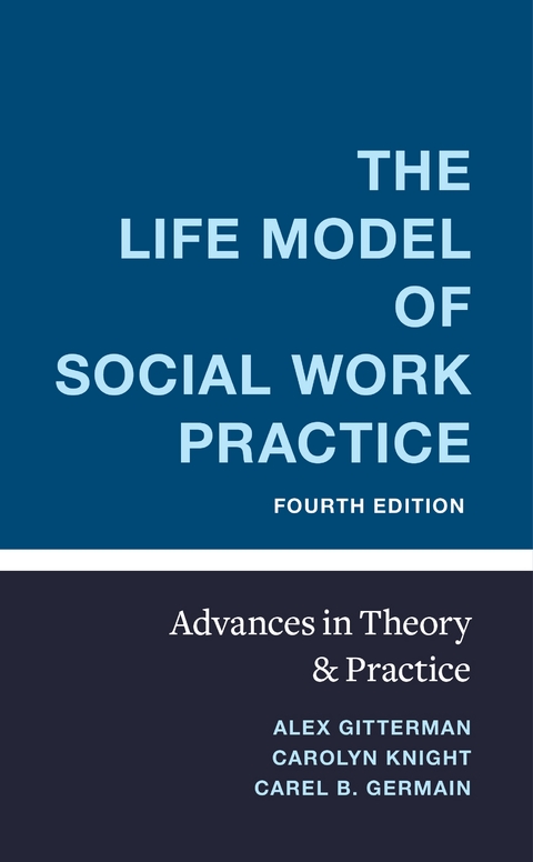 Life Model of Social Work Practice -  Carel B. Germain,  Alex Gitterman,  Carolyn Knight