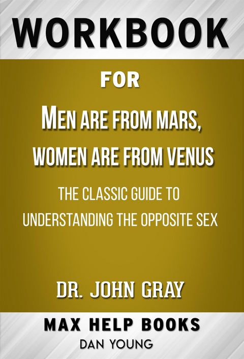Workbook for Men Are from Mars, Women Are from Venus: The Classic Guide to Understanding the Opposite Sex by John Gray - Maxhelp Workbooks