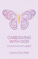 Caregiving with God -  Lois A. Cox PhD