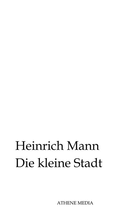 Die kleine Stadt -  Heinrich Mann