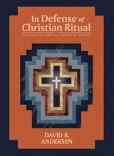 In Defense of Christian Ritual -  David R Andersen