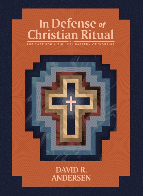 In Defense of Christian Ritual -  David R Andersen