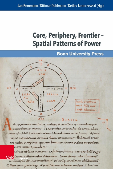 Core, Periphery, Frontier - Spatial Patterns of Power -  Jan Bemmann,  Dittmar Dahlmann,  Detlev Taranczewski