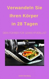 Verwandeln Sie Ihren Körper in 28 Tagen! - Andre Sternberg