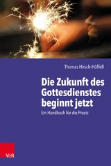 Die Zukunft des Gottesdienstes beginnt jetzt -  Thomas Hirsch-Hüffell