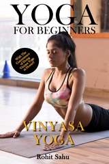 Yoga For Beginners: Vinyasa Yoga - Rohit Sahu