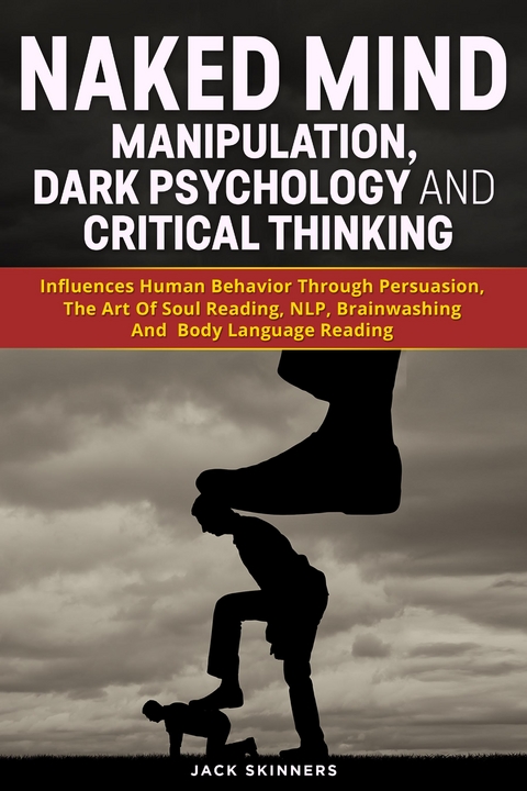 Naked Mind Manipulation, Dark Psychology And Critical Thinking - Jack Skinners