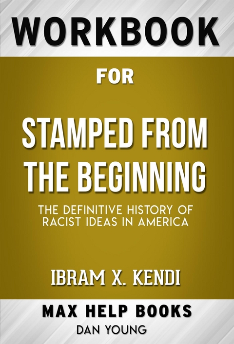 Workbook for Stamped from the Beginning: The Definitive History of Racist Ideas in America by Ibram X. Kendi - Maxhelp Workbooks