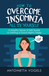 How to Overcome Insomnia All by Yourself - Antoinetta Vogels