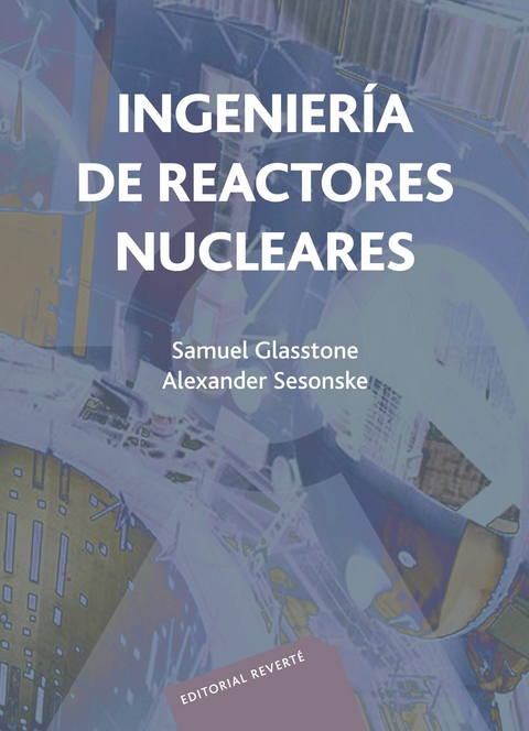 Ingeniería de reactores nucleares -  Samuel Glasstone,  Alexander Sesonske