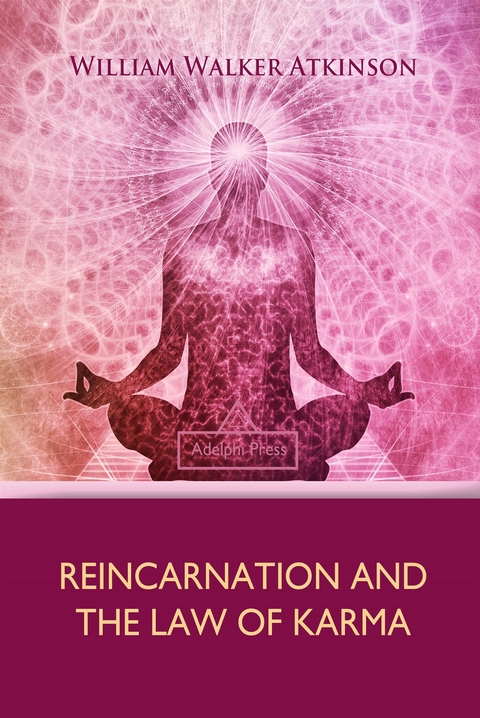 Reincarnation and the Law of Karma -  William Walker Atkinson