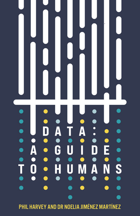 Data: A Guide to Humans -  Phil Harvey,  Noelia Jimenez Martinez