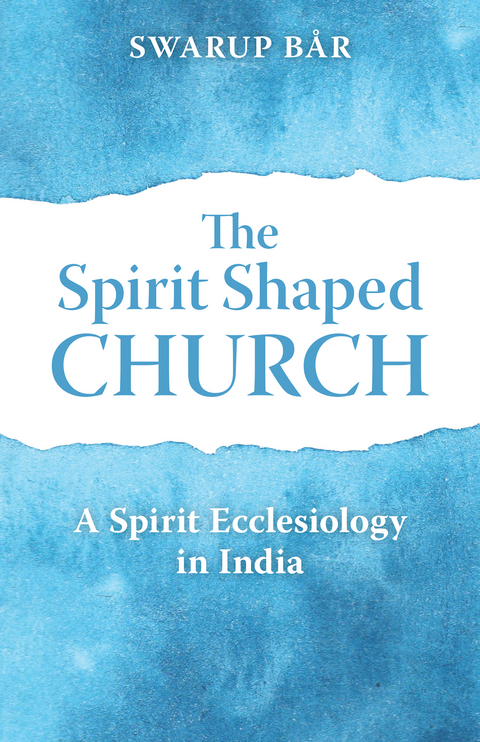 Spirit Shaped Church: A Spirit Ecclesiology in India -  Swarup Bar