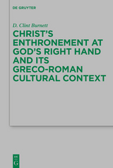 Christ's Enthronement at God's Right Hand and Its Greco-Roman Cultural Context -  D. Clint Burnett