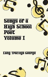 Songs of a High School Poet, Volume I -  Tracilyn George