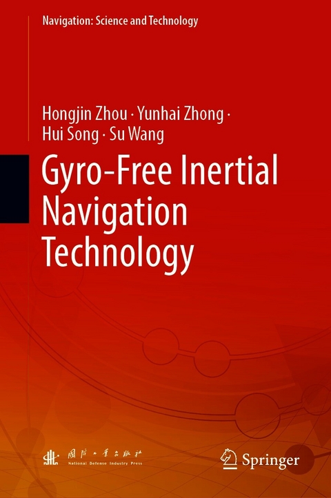 Gyro-Free Inertial Navigation Technology -  Hui Song,  Su Wang,  Yunhai Zhong,  Hongjin Zhou