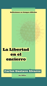 La Libertad en el encierro - Carlos Gustavo Álvarez