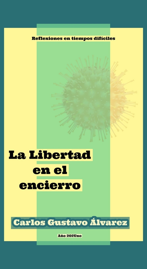 La Libertad en el encierro - Carlos Gustavo Álvarez