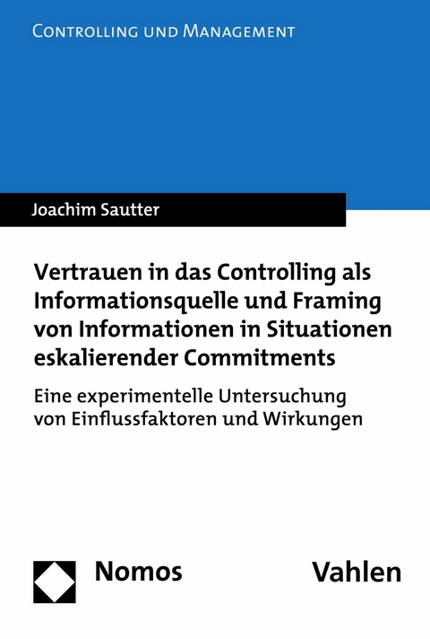 Vertrauen in das Controlling als Informationsquelle und Framing von Informationen in Situationen eskalierender Commitments - Joachim Sautter