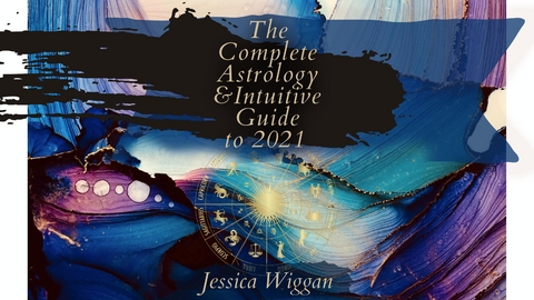 Complete Astrology and Intuitive Guide To 2021 -  Jessica Wiggan