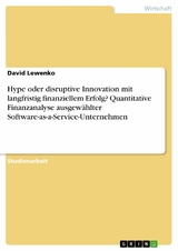 Hype oder disruptive Innovation mit langfristig finanziellem Erfolg? Quantitative Finanzanalyse ausgewählter Software-as-a-Service-Unternehmen - David Lewenko