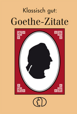 Klassisch gut: Goethe-Zitate - Christel Foerster
