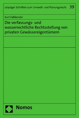 Die verfassungs- und wasserrechtliche Rechtsstellung von privaten Gewässereigentümern - Kurt Faßbender