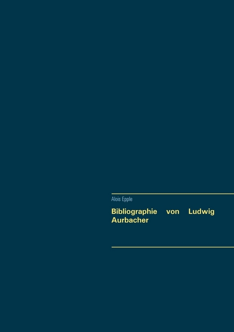 Bibliographie von Ludwig Aurbacher - Alois Epple