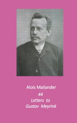 44 Letters to Gustav Meyrink - Alois Mailander, Erik Dilloo-Heidger