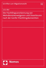 Die Flüchtlingsanerkennung von Wehrdienstverweigerern und Deserteuren nach der Genfer Flüchtlingskonvention - Julia Idler