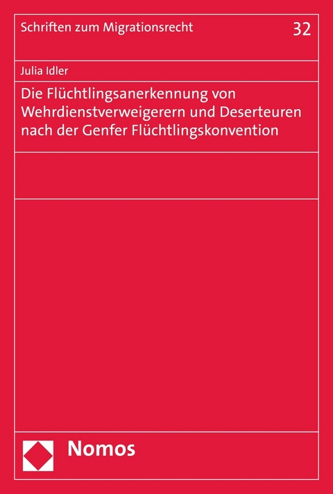 Die Flüchtlingsanerkennung von Wehrdienstverweigerern und Deserteuren nach der Genfer Flüchtlingskonvention - Julia Idler