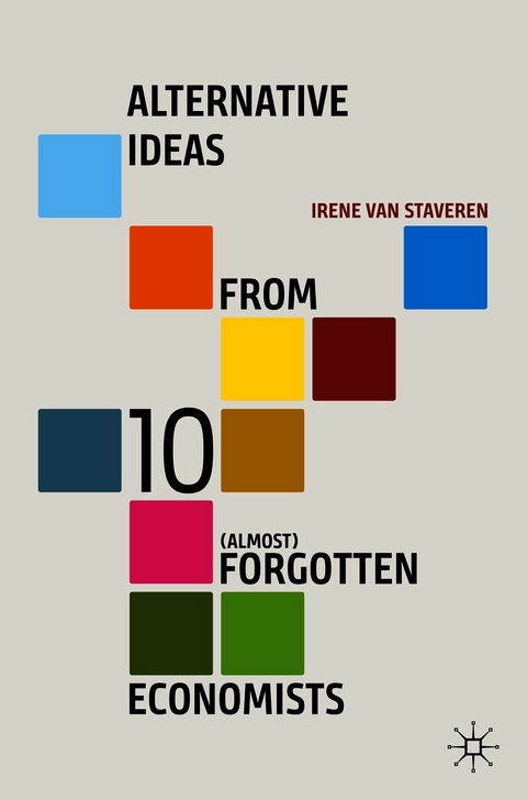 Alternative Ideas from 10 (Almost) Forgotten Economists -  Irene van Staveren