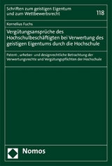 Vergütungsansprüche des Hochschulbeschäftigten bei Verwertung des geistigen Eigentums durch die Hochschule - Kornelius Fuchs