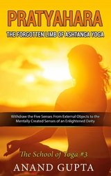 Pratyahara - The Forgotten Limb of Ashtanga Yoga - Anand Gupta