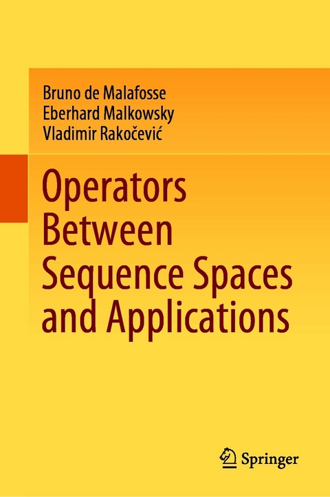 Operators Between Sequence Spaces and Applications - Bruno de Malafosse, Eberhard Malkowsky, Vladimir Rakočević